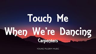 Carpenters - Touch Me When We&#39;re Dancing (Lyrics)
