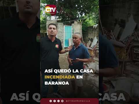 🔥 Así quedó la vivienda que se incendió en Baranoa, Atlántico