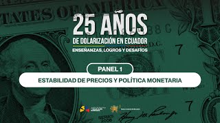 Panel 1 - Estabilidad de Precios y Política Monetaria | #25AñosDolarización BCE