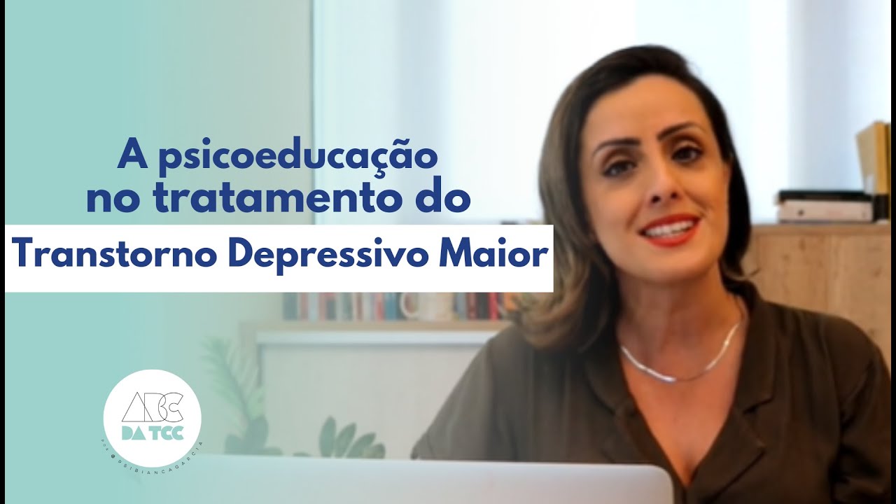 A psicoeducação no tratamento do Transtorno Depressivo Maior
