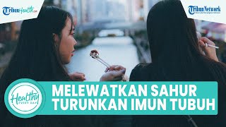 Kebiasaan Melewatkan Sahur saat Puasa Dapat Menurunkan Sistem Imun, Kurangnya Seng dan Vitamin