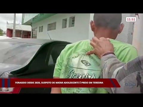 Foragido desde 2020, suspeito de matar adolescente é preso em Teresina 19 01 2023