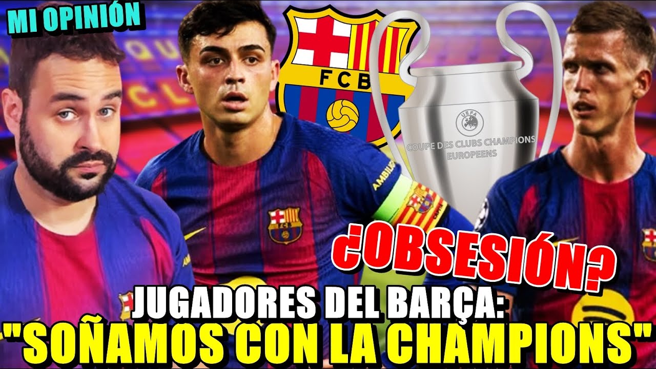 🏆JUGADORES del BARÇA: "SOÑAMOS con la CHAMPIONS, es EL OBJETIVO" ¿OBSESIONADOS? Mi OPINIÓN