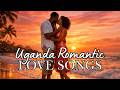 Romantic Ugandan Love Songs Special Luganda Love Playlist You Ll Feel