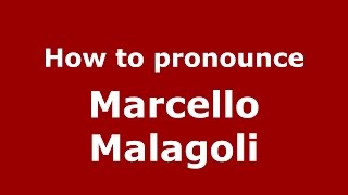 How to pronounce Marcello Malagoli