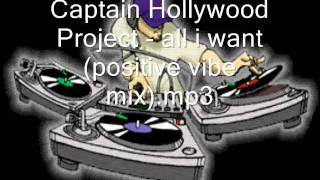 Captain Hollywood Project - all i want (positive vibe mix).mp3.wmv