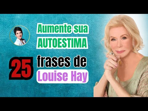 25 frases poderosas de Louise Hay para fortalecer sua autoestima e transformar seu interior 