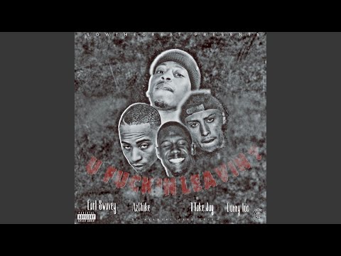 U Fuckin' Leavin' (feat. AZ Chike, 1TakeJay, Earl Swavey & Donny Loc)