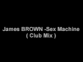 James BROWN Sex Machine Club Mix ) 