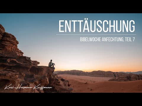 Enttäuschung (Bibelwoche Anfechtung, Teil 7) - Karl-Hermann Kauffmann