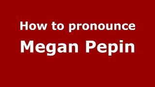 How to pronounce Megan Pepin