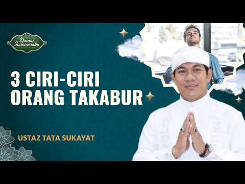 Kenali Ciri Orang Takabur, Angkuh, atau Sombong | Ustaz Tata Sukayat - Damai Indonesiaku