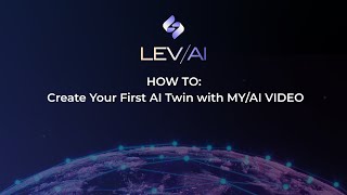 LEV/AI Tutorial | How to Create Your First AI Twin with MY/AI VIDEO