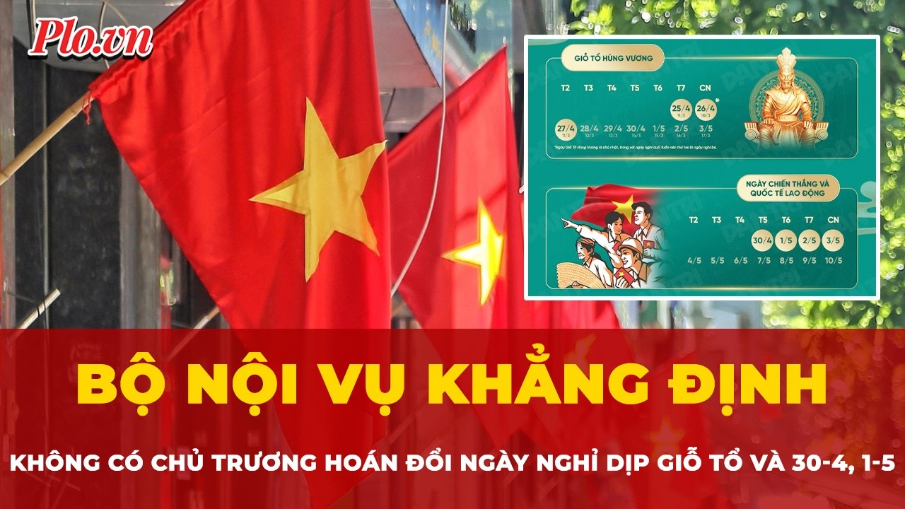 Bộ Nội vụ khẳng định không có chủ trương hoán đổi ngày nghỉ dịp Giỗ Tổ và 30-4, 1-5