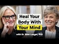 How To Use Your Mind To Heal Your Body With The 1 Harvard Psychologist