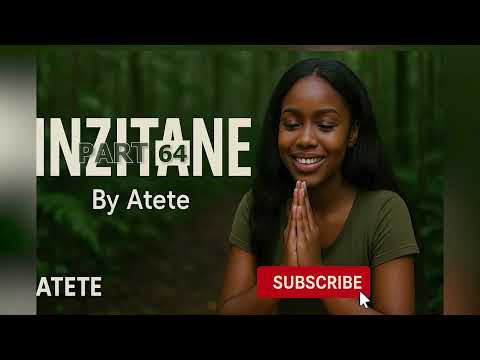 INZITANE Part 64/ Atete's Love story ♥️niba koko Imana Idukunda 💗Kuki TUBABARA💗 Umva Inkuru na Atete