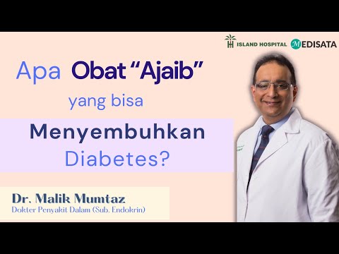 Apa Obat “Ajaib” Yang Bisa Menyembuhkan Diabetes? - Prof. Dr. Malik Mumtaz - Island Hospital Penang