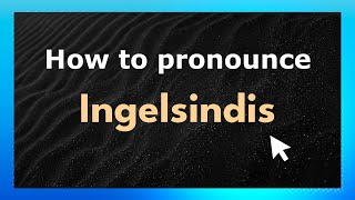 How to pronounce Ingelsindis