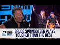 Bruce Springsteen Plays “Tougher Than the Rest” and Talks His Longtime Marriage to Patti Scialfa