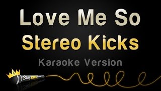Stereo Kicks - Love Me So (Karaoke Version)