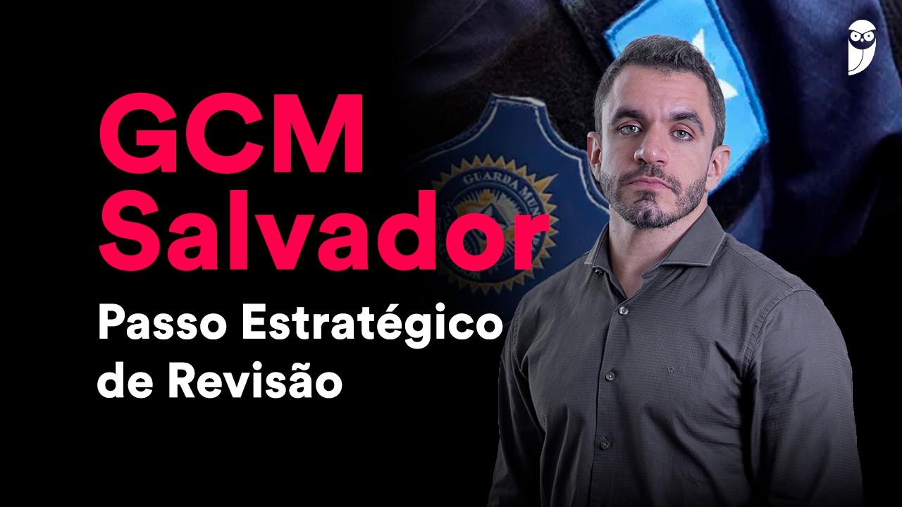Concurso GCM Salvador: Passo Estratégico de Revisão