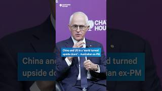 China and US in a ‘world turned upside down’ – Australian ex-PM
