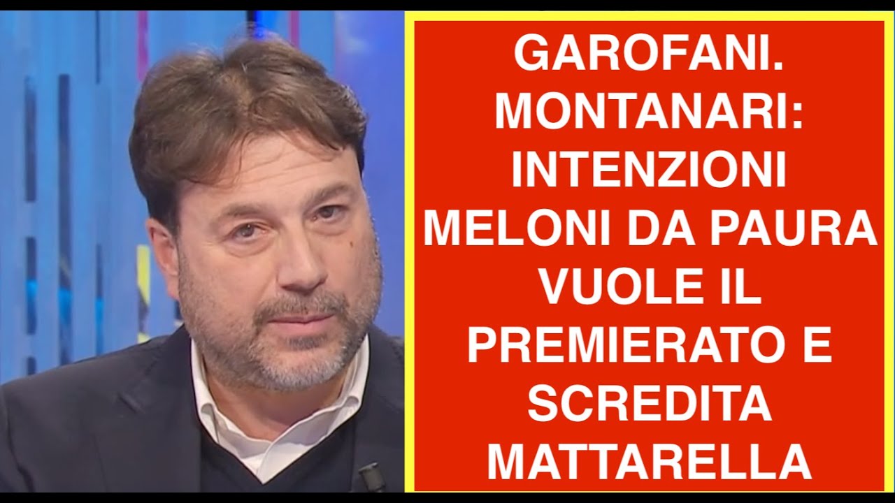 GAROFANI. MONTANARI: INTENZIONI MELONI DA PAURA VUOLE IL PREMIERATO E SCREDITA MATTARELLA
