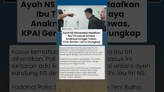 Ayah NS Mendadak Maafkan Ibu Tiri seusai Aniaya Anaknya hingga Tewas, KPAI Geram