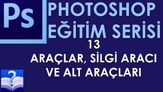 Photoshop - 13 - Araçlar, Silgi Aracı ve Alt Araçları