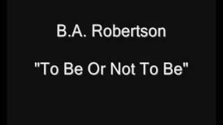 B.A. Robertson - To Be Or Not To Be [HQ Audio]