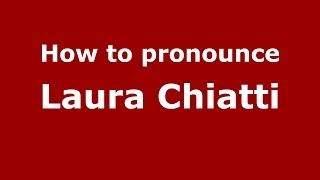 How to pronounce Laura Chiatti