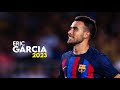 Eric Garcia 2023 – Amazing Defensive Skills & Goals – HD