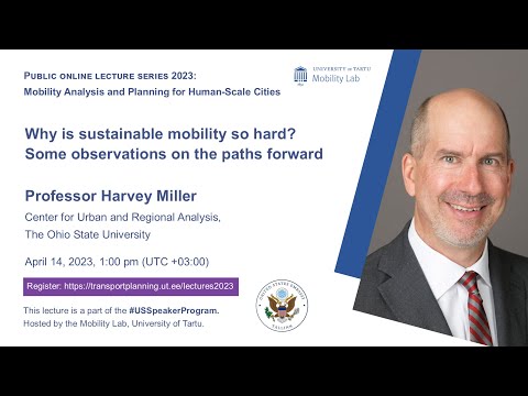 Prof. Harvey Miller. Why is sustainable mobility so hard? Some observations on the paths forward
