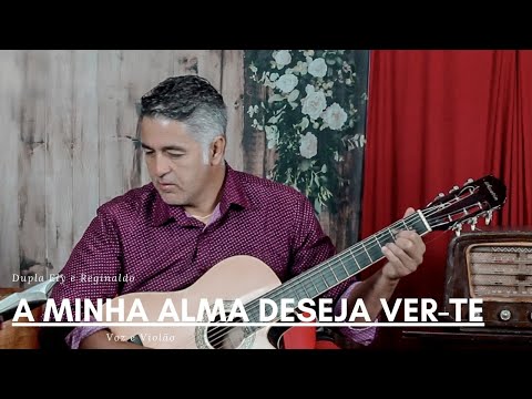 A Minha Alma Deseja Ver Te - Dupla Ely e Reginaldo