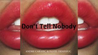 Andre Carasic & Pavel Denesiuc - Don't Tell Nobody (Prod. by Obrian)