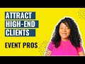 How To Attract Higher End Clients For Your Event Planning Business
