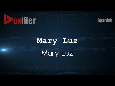 How to Pronounce Mary Luz (Mary Luz) in Spanish - Voxifier.com