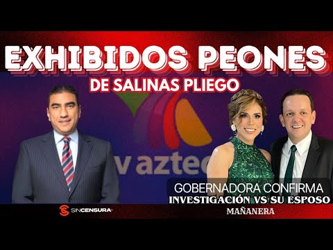 Exhibidos peones de #SalinasPliego. Gobernadora confirma investigación vs ex esposo. #Sheinbaum