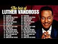 Top Love Songs Of Luther Vandross Luther Vandross Greatest Hits Full Album Bestsongs