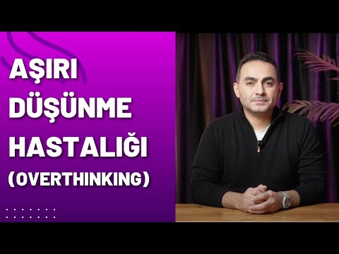 Aşırı Düşünme (Overthink) Hastalığından Kurtulmak İçin 5 Yöntem