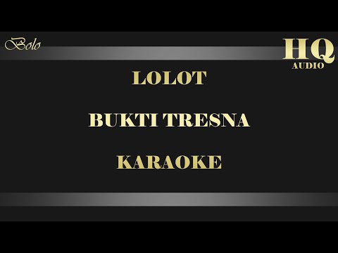 LOLOT BUKTI TRESNA - KARAOKE