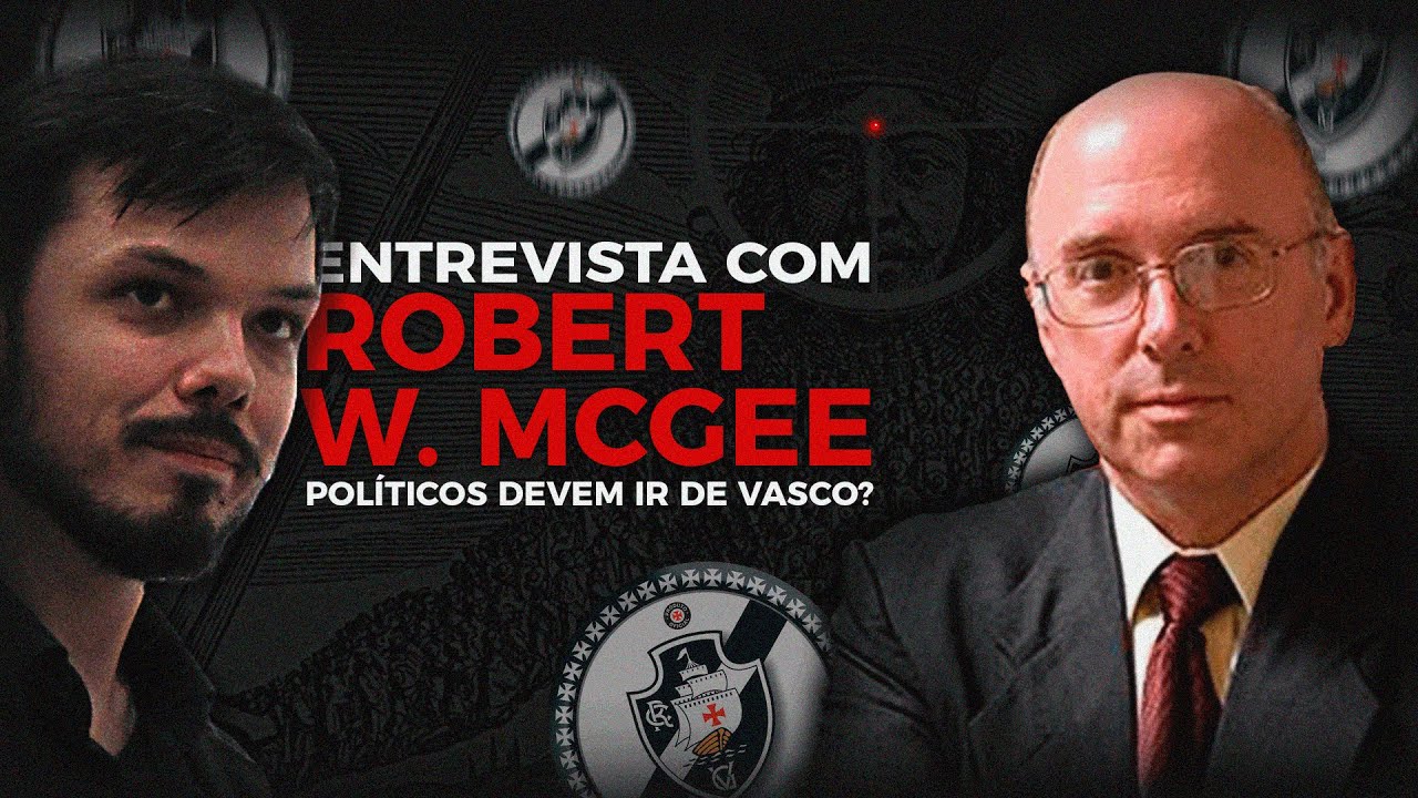 ENTREVISTA COM ROBERT W. MCGEE | POLÍTICOS DEVEM IR DE VASCO?