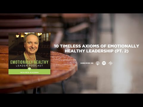 10 Timeless Axioms of Emotionally Healthy Leadership (Pt. 2) | Pete Scazzero