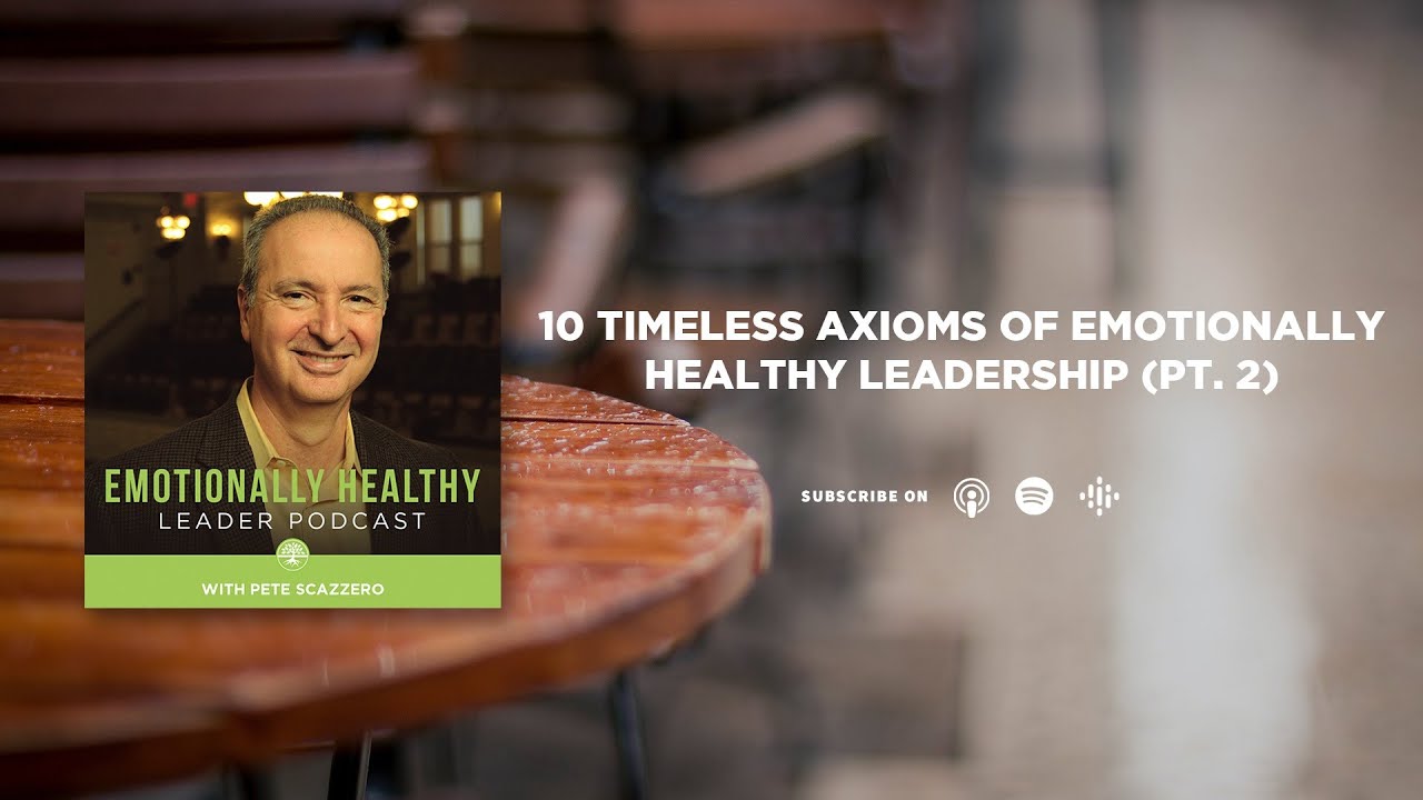 10 Timeless Axioms of Emotionally Healthy Leadership (Pt. 2) | Pete Scazzero