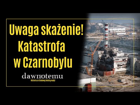 dawnotemu - Uwaga skażenie! Katastrofa w Czarnobylu