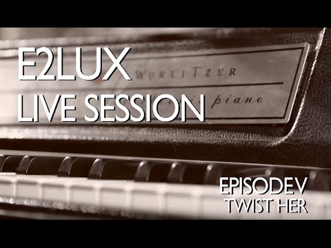 Electro Deluxe - E2lux Live Session Ep.V : Twist Her