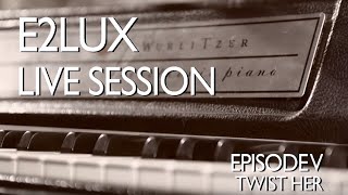 Electro Deluxe - E2lux Live Session Ep.V : Twist Her