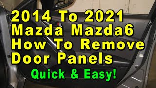 2014 To 2021 Mazda 6 How To Remove Door Panels & Upgrade Speakers  - Quick & Easy
