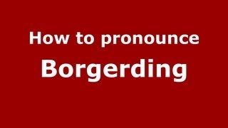 How to pronounce Borgerding