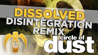Circle of Dust - Dissolved (Disintegration Remix) [Remastered]